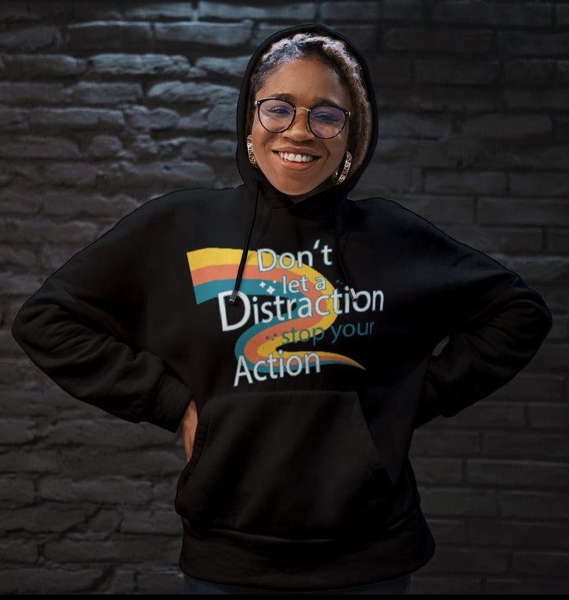 DON’T LET A DISTRACTION STOP YOUR ACTION" Unisex Hoodie – The