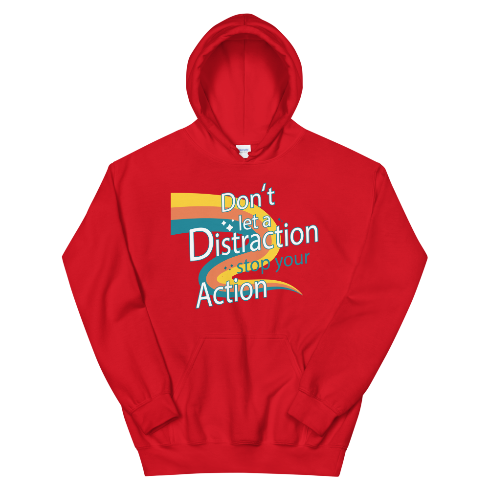 "DON'T LET A DISTRACTION STOP YOUR ACTION" Unisex Hoodie