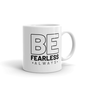 "BE Fearless always"  White glossy mug