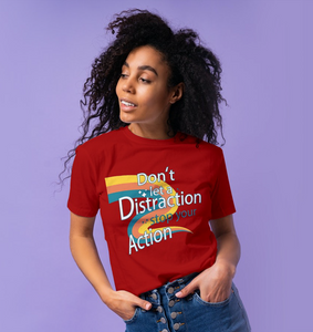 "DON'T LET A DISTRACTION STOP YOUR ACTION 2" Short-Sleeve Unisex Women's T-Shirt - The Fearless Shop