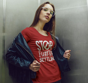 "Stop Fucking Settling" Short-Sleeve Unisex women's T-Shirt - The Fearless Shop
