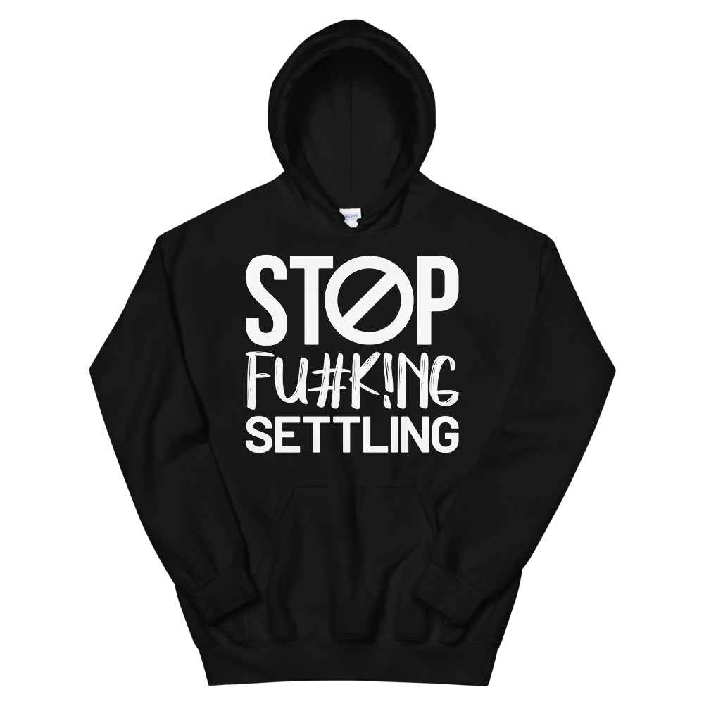 "Stop Fu#k!ng Settling" Unisex Hoodie