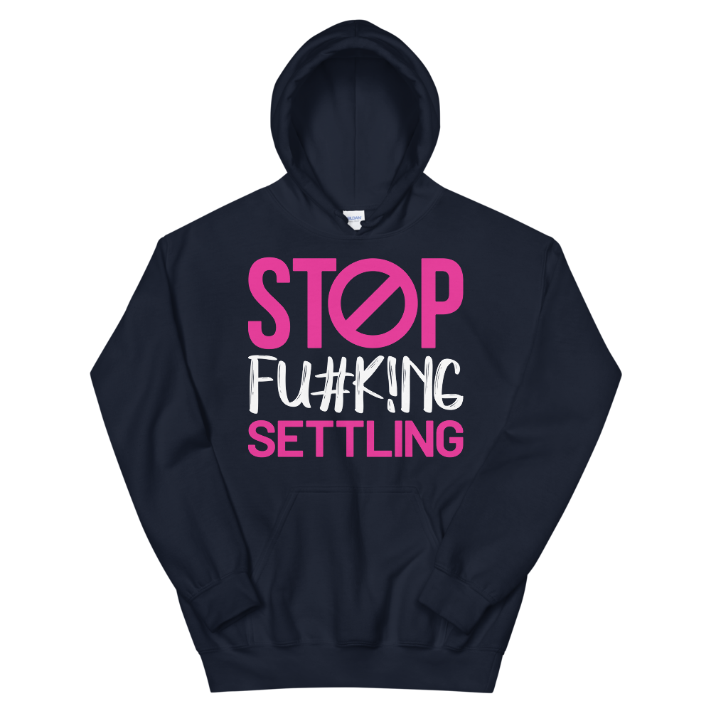 Sudadera con capucha unisex "Stop Fu#k!ng Settle"