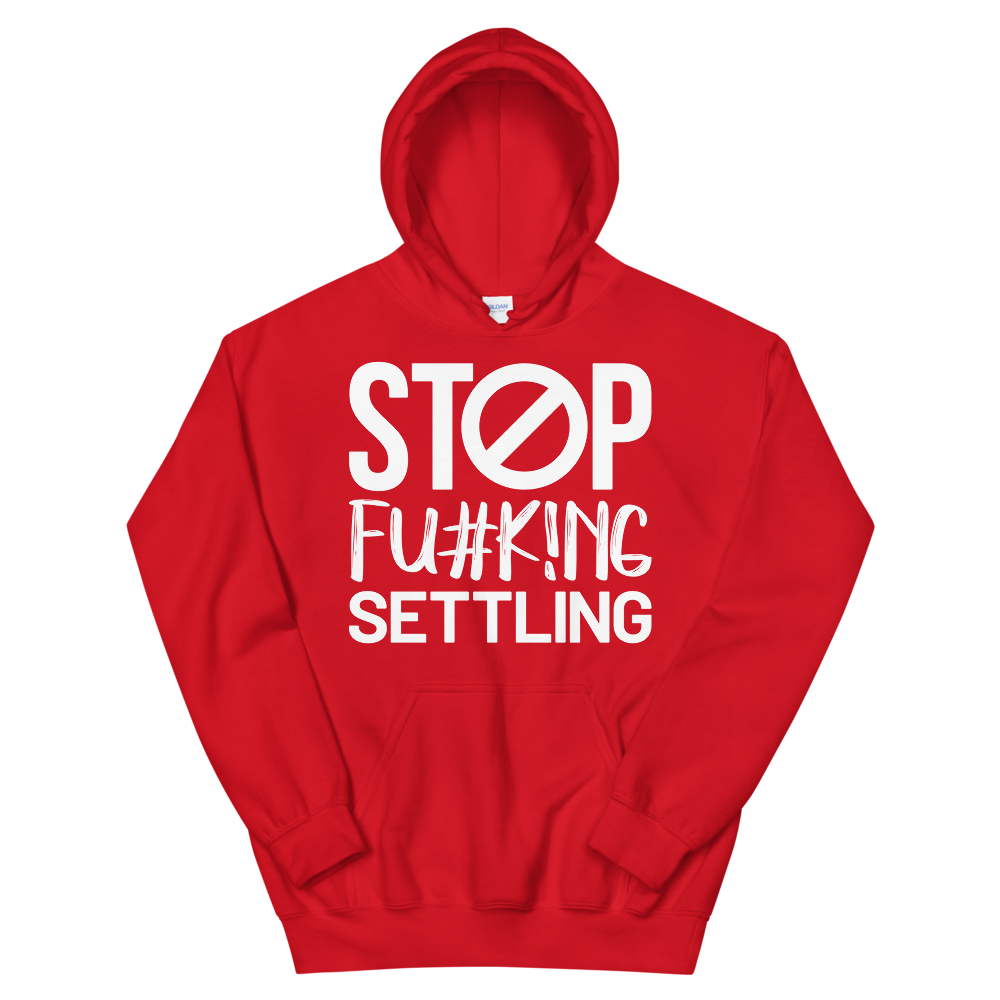 Sudadera con capucha unisex "Stop Fu#k!ng Settle"