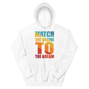 "Match the desire to the dream" Unisex Hoodie