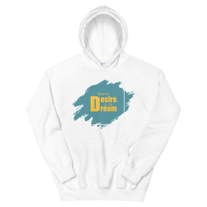 "Match the desire to the dream" Unisex Hoodie