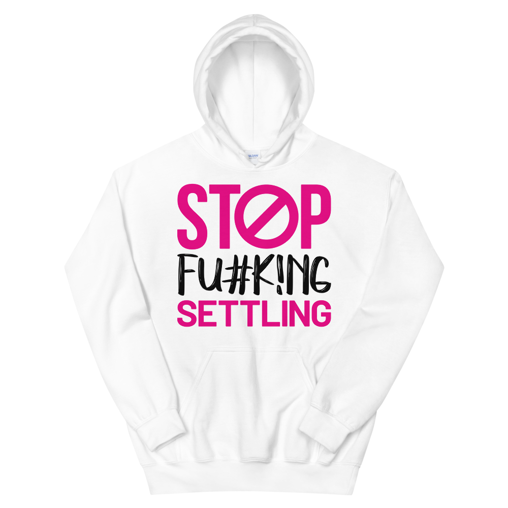 Sudadera con capucha unisex "Stop Fu#k!ng Settle"