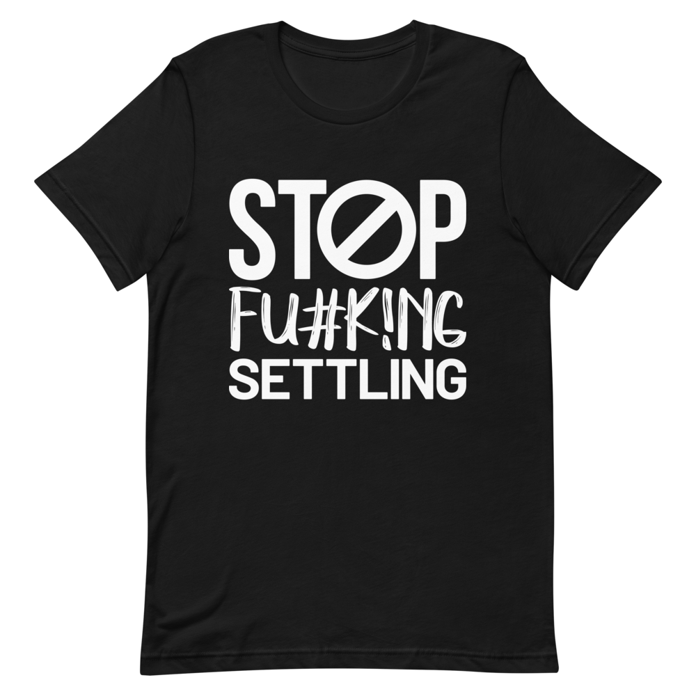 "Stop  Fu#k!ng Settling" Short-Sleeve Women's T-Shirt