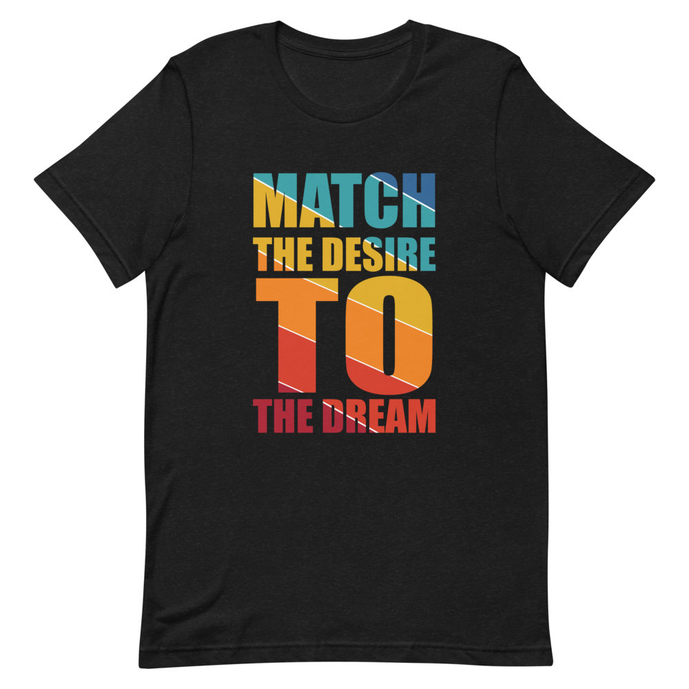 "Match the desire to the dream" Short-Sleeve Unisex men's T-Shirt - The Fearless Shop