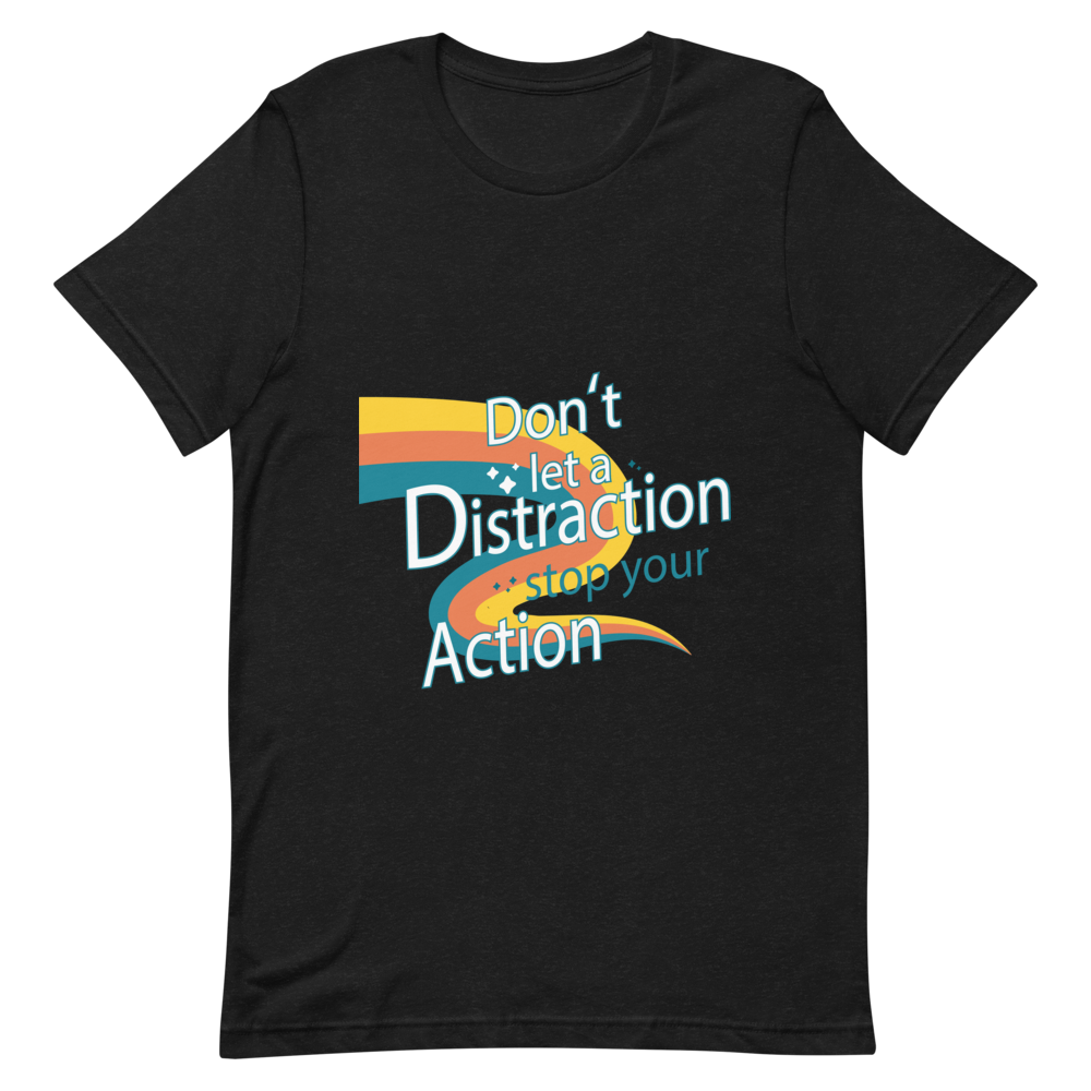 "DON'T LET A DISTRACTION STOP YOUR ACTION 2" Short-Sleeve Unisex men's T-Shirt - The Fearless Shop