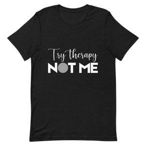 "Try Therapy NOT ME" Short-Sleeve Unisex women's T-Shirt - The Fearless Shop