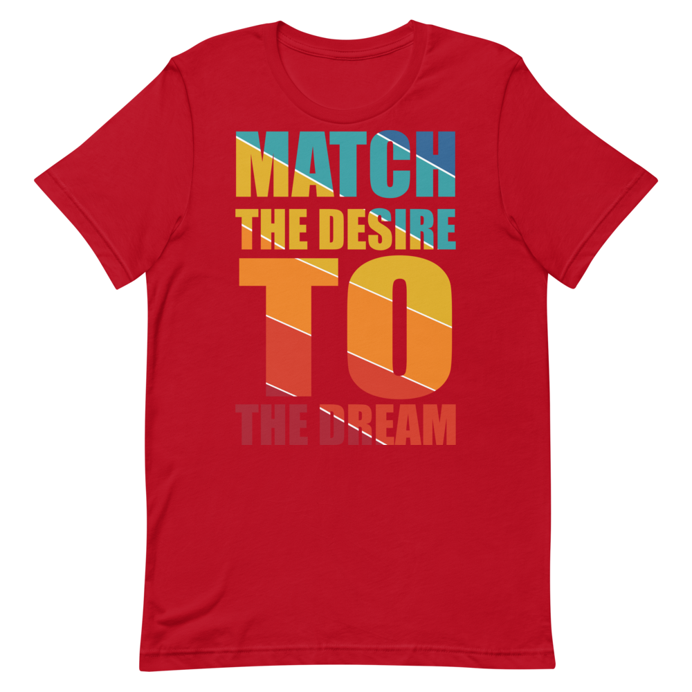 "Match the desire to the dream" Short-Sleeve Unisex women's T-Shirt - The Fearless Shop