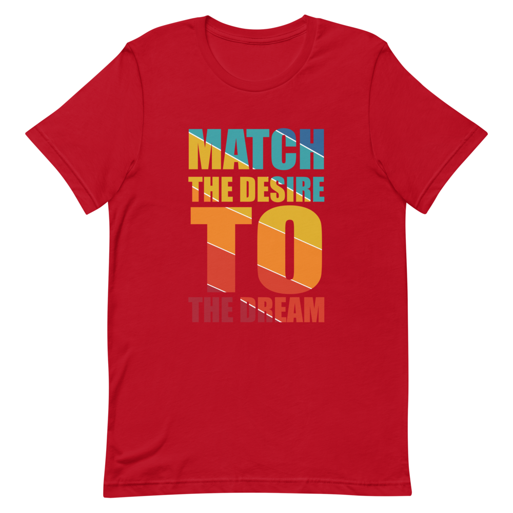 "Match the desire to the dream" Short-Sleeve Unisex men's T-Shirt - The Fearless Shop