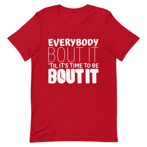 "EVERYBODY BOUT IT TILL IT'S TIME TO BE BOUT IT" Short-Sleeve Unisex men's T-Shirt - The Fearless Shop
