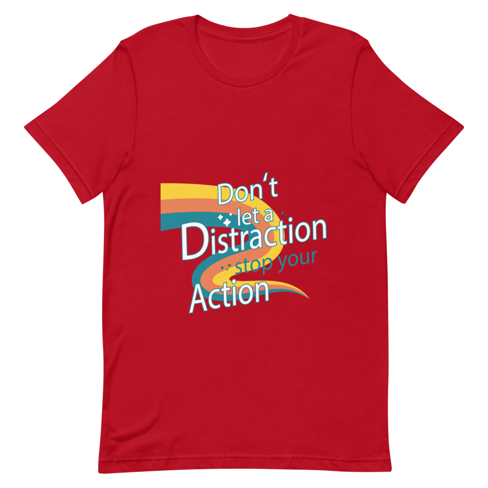 "DON'T LET A DISTRACTION STOP YOUR ACTION 2" Short-Sleeve Unisex Women's T-Shirt - The Fearless Shop