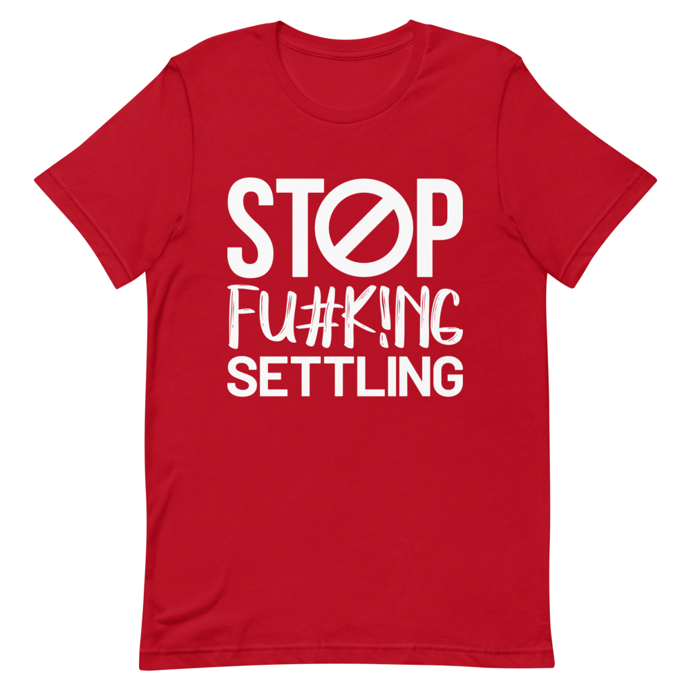 "Stop  Fu#k!ng Settling" Short-Sleeve Women's T-Shirt