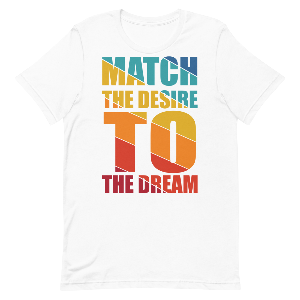 "Match the desire to the dream" Short-Sleeve Unisex women's T-Shirt - The Fearless Shop