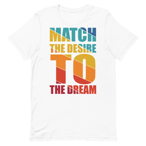 "Match the desire to the dream" Short-Sleeve Unisex women's T-Shirt - The Fearless Shop