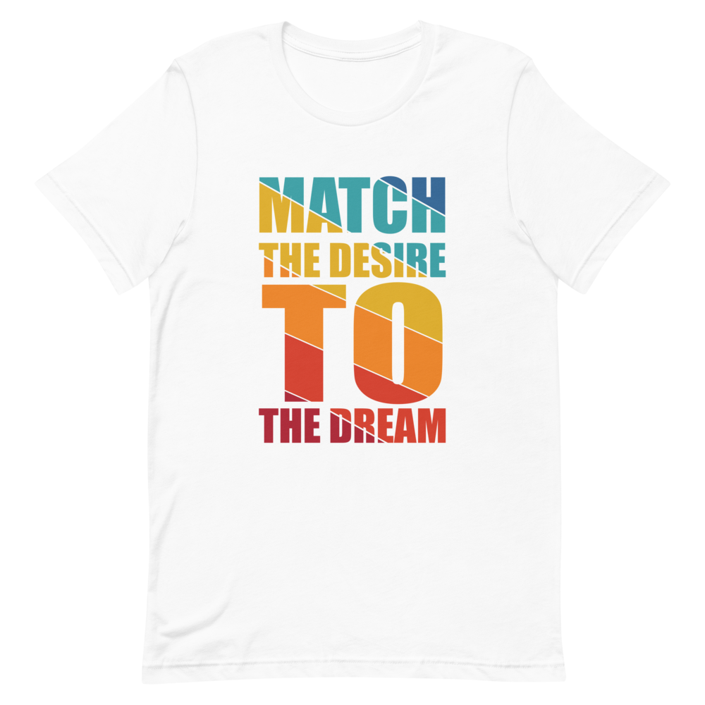 "Match the desire to the dream" Short-Sleeve Unisex men's T-Shirt - The Fearless Shop