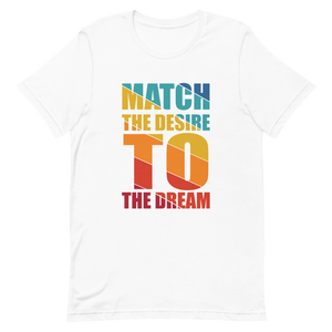 "Match the desire to the dream" Short-Sleeve Unisex men's T-Shirt - The Fearless Shop