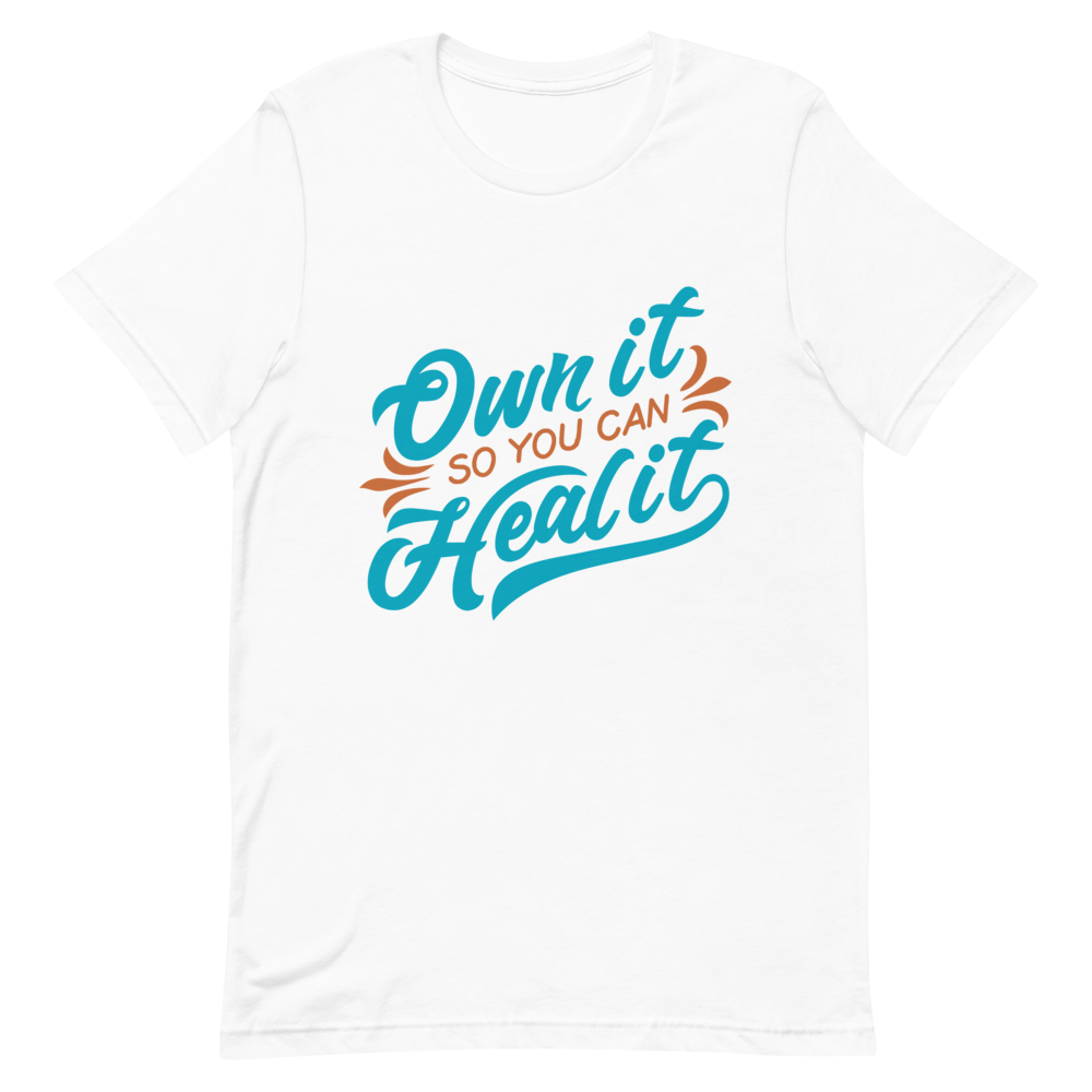 "OWN IT SO YOU CAN HEAL IT" Short-Sleeve Unisex women's T-Shirt - The Fearless Shop