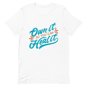 "OWN IT SO YOU CAN HEAL IT" Short-Sleeve Unisex women's T-Shirt - The Fearless Shop