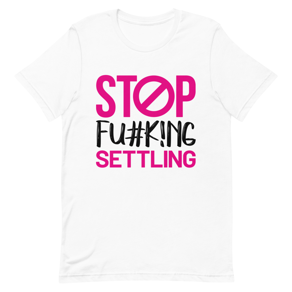 "Stop  Fu#k!ng Settling" Short-Sleeve Women's T-Shirt