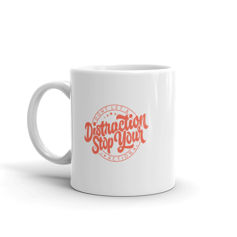 "Don't let a Distraction stop your action" White glossy mug - The Fearless Shop