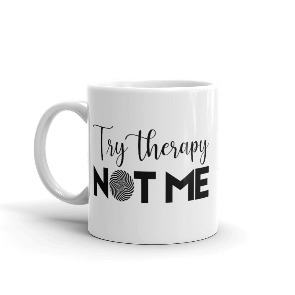 "Try Therapy NOT ME" White glossy mug - The Fearless Shop