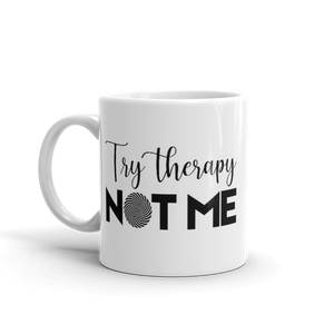 "Try Therapy NOT ME" White glossy mug - The Fearless Shop