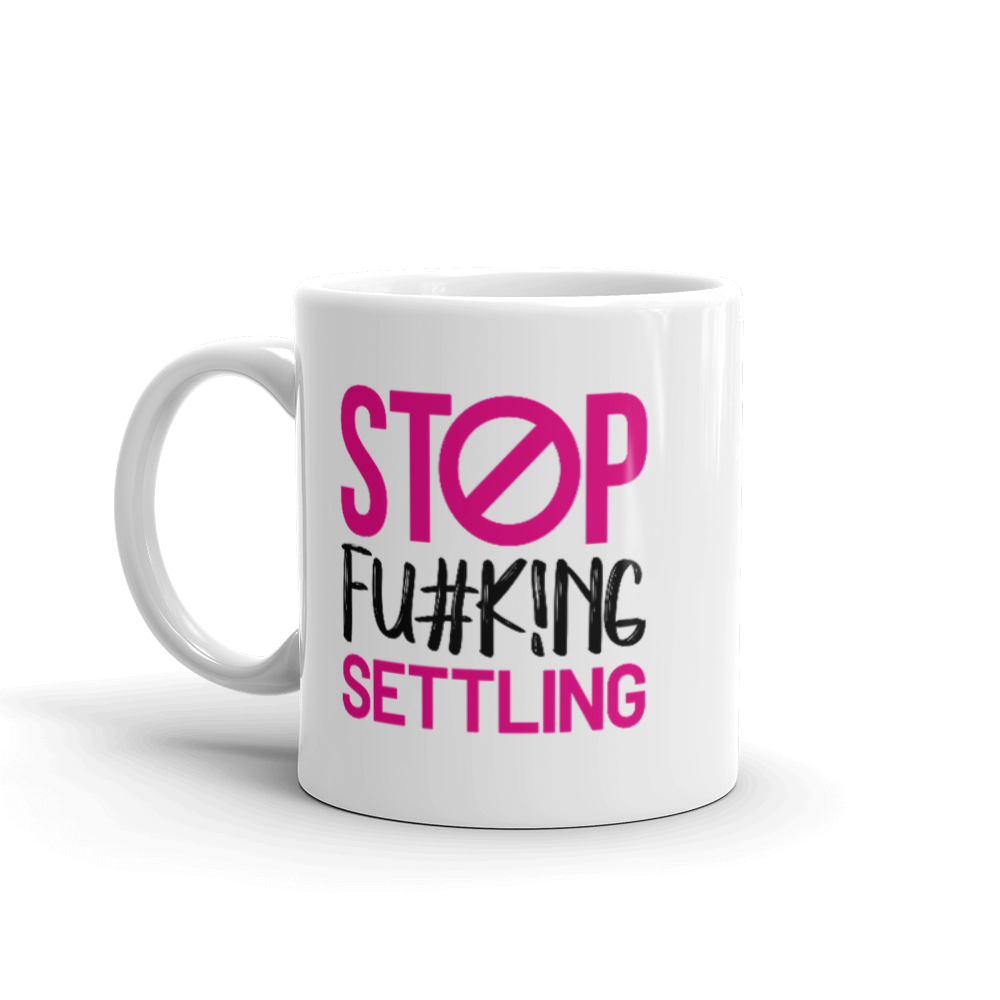 "Stop  Fu#k!ng Settling" White glossy mug