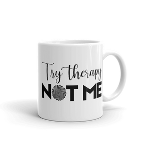 "Try Therapy NOT ME" White glossy mug - The Fearless Shop