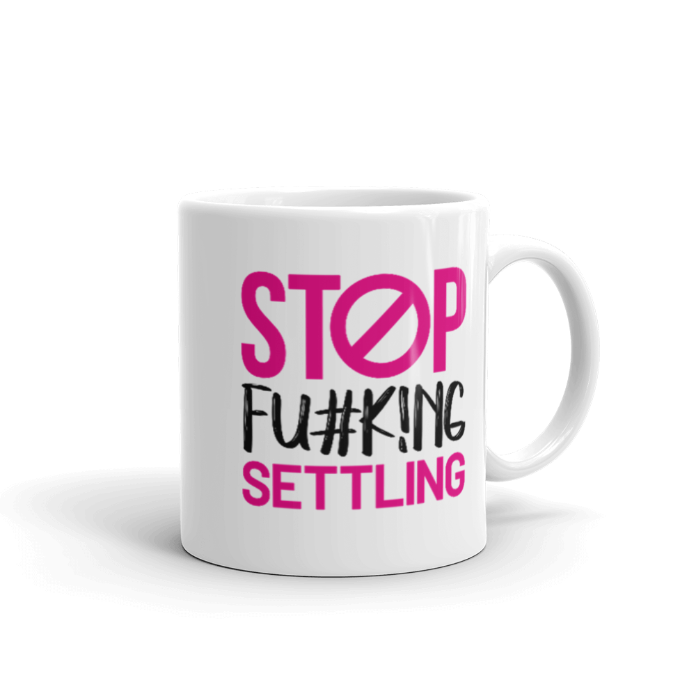 "Stop  Fu#k!ng Settling" White glossy mug